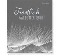 Ruth Rau Tröstlich hast du mich berührt: Worte der Zuversicht (Copertina rigida)