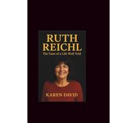 Ruth Reichl: The Taste Of A life well Told