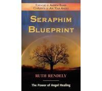 Ruth Rendely Seraphim Blueprint; The Power of Angel Healing (Copertina rigida)