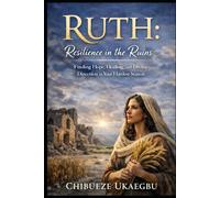 Ruth: Resilience in the Ruins.: Finding Hope, Healing, Redemption, and Divine Providence in Broken Places