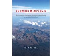 Ruth Rogaski Knowing Manchuria (Copertina rigida)