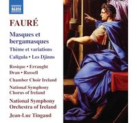 Ruth Rosique; Tara Erraught; Julien Dran; Benjamin Russell; Chamber Choir Ireland; National Symphony Chorus of Ireland; National Symphony Orchestra of Ireland; Jean-Luc Tingaud - Gabriel Faure: Masques et bargamasques; Theme et variations; Caligula; Les Djinns
