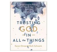 Ruth Schwenk Ka Trusting God in All the Things - 90 Devotions (Copertina rigida)