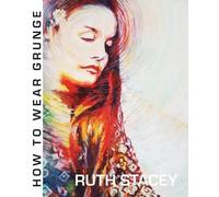 Ruth Stacey How to Wear Grunge (Tascabile)