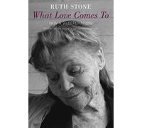 Ruth Stone What Love Comes to (Tascabile)