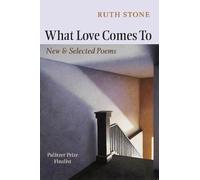 Ruth Stone What Love Comes To (Tascabile)