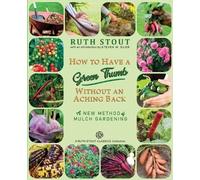Ruth Stout Stout, Ru How to Have a Green Thumb Without an Aching Ba (Tascabile)