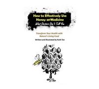 Ruth Tan How to Effectively Use Honey as Medicine (Tascabile)