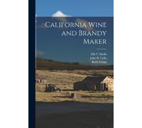 Ruth Teiser Elie C Skofis John B Cel California Wine and Brandy Mak (Tascabile)