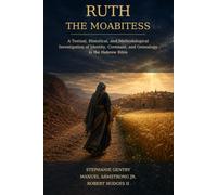 Ruth the Moabitess: A Textual, Historical, and Methodological Investigation of Identity, Covenant, and Genealogy in the Hebrew Bible