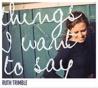 Ruth Trimble - Things I Want To Say