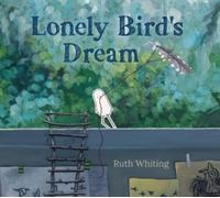 Ruth Whiting Lonely Bird's Dream (Copertina rigida) Lonely Bird