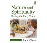 Ruth Wilson Nature and Spirituality During the Early Years (Tascabile)