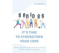 Ruth Wilson Seniors It's Time to Strengthen Your Core (Tascabile)