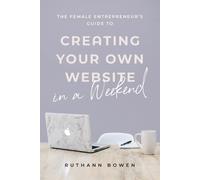Ruthann Bowen The Female Entrepreneur's Guide to Creating Your Own W (Tascabile)