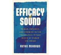 Ruthie Meadows Efficacy of Sound (Tascabile) Chicago Studies in Ethnomusicology