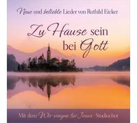 Ruthild Eicker - Zu Hause sein bei Gott: Neue und beliebte Lieder von Ruthild Eicker