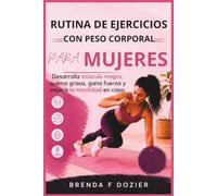 RUTINA DE EJERCICIOS CON PESO CORPORAL PARA MUJERES: Desarrolla músculo magro, quema grasa, gana fuerza y mejora la movilidad en casa