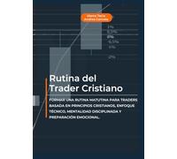 Rutina del Trader Cristiano: Formar una rutina matutina para traders basada en principios cristianos, enfoque técnico, mentalidad disciplinada y preparación emocional.