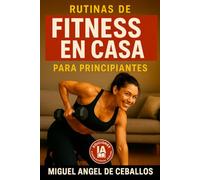 Rutinas de Fitness en Casa para Principiantes: Guías Simples y Efectivas para Ganar Fuerza y Bienestar Diario sin Gimnasio