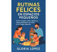 Rutinas Felices en Espacios Pequeños: Cómo enseñar orden, hábitos y responsabilidad a tus hijos en un hogar pequeño
