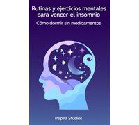 Rutinas y ejercicios mentales para vencer el insomnio: Cómo dormir sin medicamentos