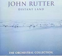 Rutter, John - Distant Land: The Orchestral Collection