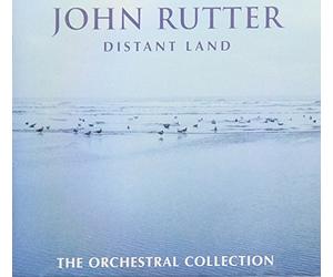 Rutter, John - Distant Land: The Orchestral Collection