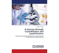 Rutuja Chougale A Journey through Crystallization and Lyophilization (Tascabile)