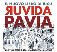 Ruvida Pavia. Libretto distruzione di una criticittà da salvare