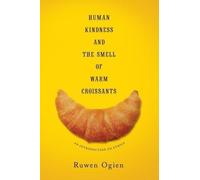 Ruwen Ogien Human Kindness and the Smell of Warm Croissants (Copertina rigida)