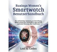 RUXINGX WOMEN'S SMARTWATCH BENUTZERHANDBUCH: Die vollständige Anleitung zur Einrichtung, Beherrschung der FitCloudPro-App und zur optimalen Nutzung aller Funktionen