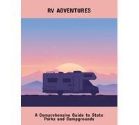 Rv Adventures: A Comprehensive Guide To State Parks And Campgrounds