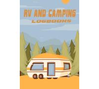 RV and Camping Logbook: The Essential Travel Record and Reference: Camping Journal and RV Travel Log Book for RVers and Campers