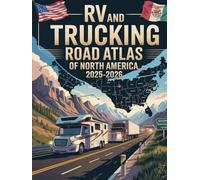 RV AND TRUCKING ROAD ATLAS OF NORTH AMERICA 2025-2026: Driving Routes, Scenic Highways, Fuel Stops, and Travel Tips Across the U.S., Canada, and Mexico