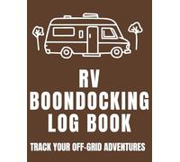 RV Boondocking Log Book: Track Off-Grid Camping, Resources and Locations