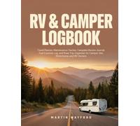 RV & Camper Logbook: Travel Planner, Maintenance Tracker, Campsite Review Journal, Fuel Expense Log, and Road Trip Organizer for Camper Van, Motorhome, and RV Owners