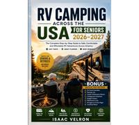 RV CAMPING ACROSS THE USA FOR SENIORS 2026-2027: The Complete Step-by-Step Guide to Safe, comfortable and affordable RV Adventures Across America