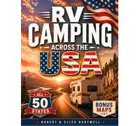 RV Camping Across the USA: Plan Stress-Free Road Trips with Ready-to-Use Itineraries, Discover Iconic Routes & Hidden Gems, Save Money, and Travel with Confidence Even on Your First Journey