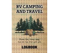 RV Camping and Travel Log Book: Camper Van Journey Log, Family Camping Memory Keepsake, Your All-in-One Logbook for Recording 50 Epic Road Trips, 6" x 9"