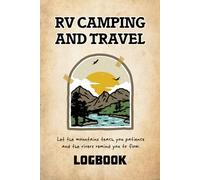 RV Camping and Travel Log Book: Camper Van Journey Log, Track Your Adventures, Campsites, and Road Trips with Ease, RV Adventure Diary, Family Camping Memory Keepsake, 6" x 9"