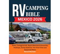 RV Camping Bible Mexico 2026: Parks, Campgrounds, Baja & Mainland Itineraries, Hookups, Dump Stations-For First-Time and Seasoned RVers