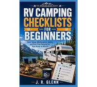 RV Camping Checklists for Beginners: Gear, Setup, Maintenance, Safety, and First-Trip Planning for Your Home on Wheels