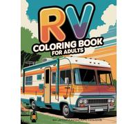 RV Coloring Book for Adults: 50 relaxing RV coloring pages with cozy campsites, scenic travels, and whimsical adventures designed for stress relief & creativity.