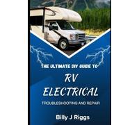 RV ELECTRICAL SYSTEMS: THE ULTIMATE DIY GUIDE TO TROUBLESHOOTING AND REPAIR