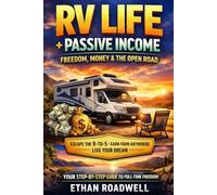 RV Life Passive Income: Your Step-by-Step Guide to Full-Time Freedom - Escape The 9-to-5, Earn From Anywhere and Live Your Dream