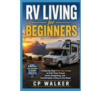 RV Living For Beginners: A Step-by-Step First-Year Guide to Full-Time Travel, Smart Budgeting, and Comfortable Living on the Road