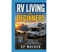 RV Living For Beginners: A Step-by-Step First-Year Guide to Full-Time Travel, Smart Budgeting, and Comfortable Living on the Road