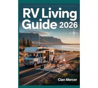 RV Living Guide 2026: How to Travel America by RV, Save Money, Find Freedom, Master Full-Time RV Life, Boondocking, Campgrounds & Budget Travel Tips