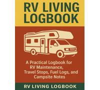 RV Living Logbook: Track RV Maintenance, Travel Stops, Campsite Notes, Expenses, and Upgrades